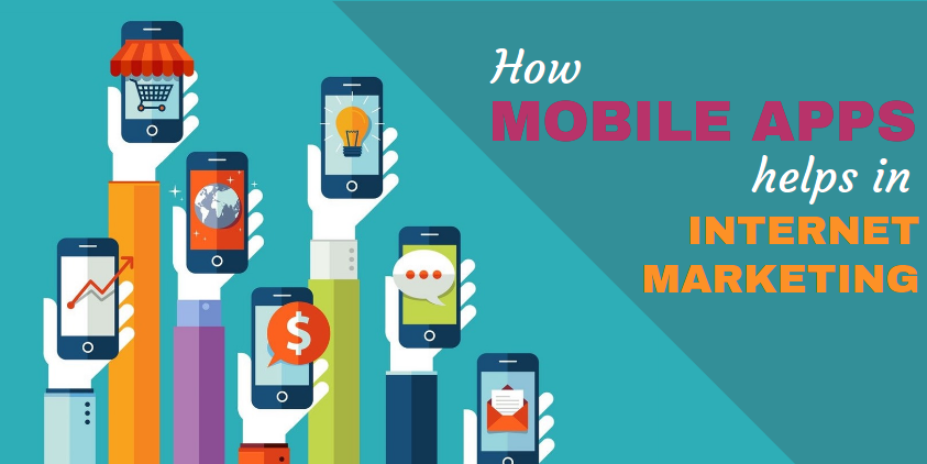 How Mobile Apps Helps In Internet Marketing For A Business How Mobile Apps Helps In Internet Marketing For A Business