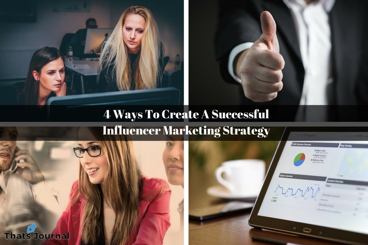 4 Ways To Create A Successful Influencer Marketing Strategy