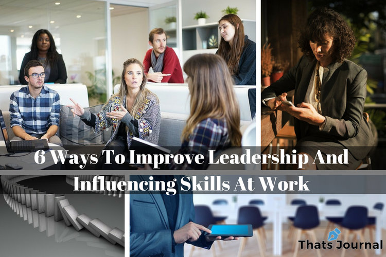 6 Ways To Improve Leadership And Influencing Skills At Work