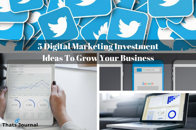 5 Digital Marketing Investment Ideas To Grow Your Business