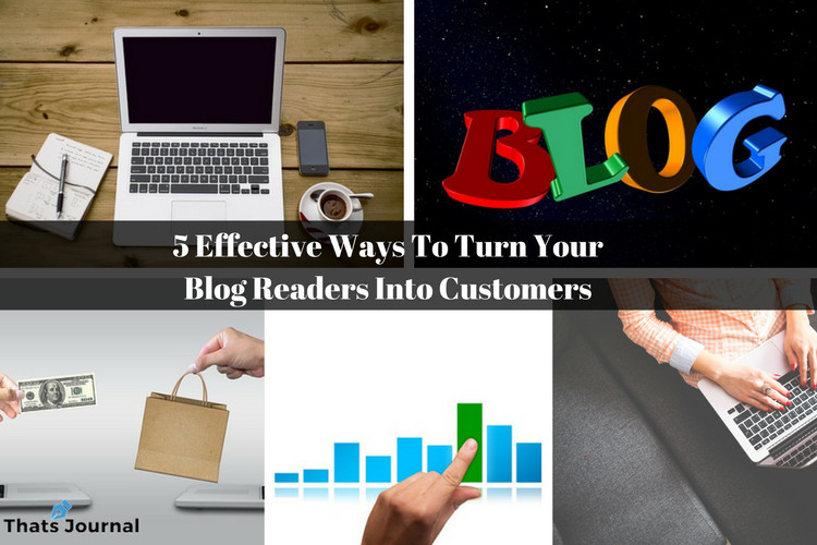 5 Effective Ways To Turn Your Blog Readers Into Customers