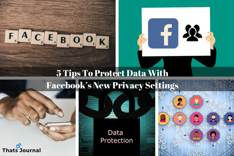 5 Tips To Protect Data With Facebook’s New Privacy Settings 5 Tips To Protect Data With Facebook’s New Privacy Settings