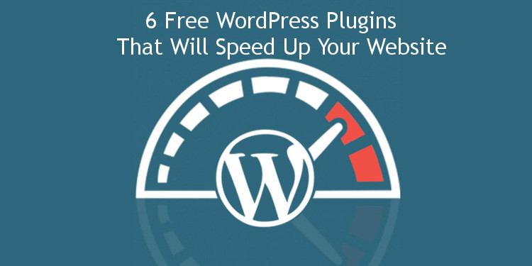 6 Free WordPress Plugins That Will Speed Up Your Website